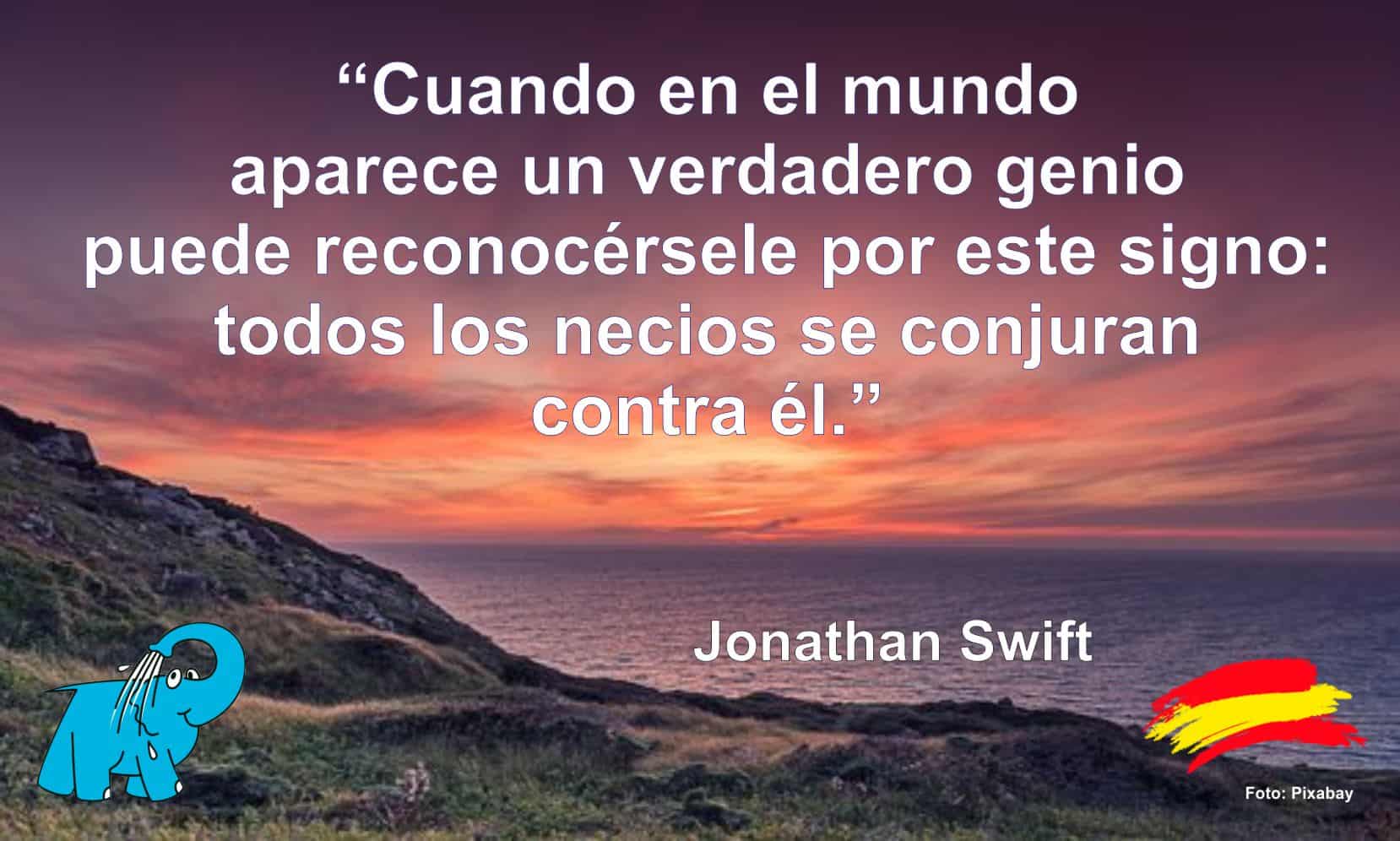 Cuando en el mundo aparece un verdadero genio puede reconocérsele por este signo: todos los necios se conjuran contra él.